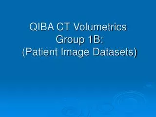 QIBA CT Volumetrics Group 1B: (Patient Image Datasets)