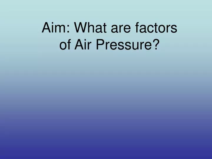 aim what are factors of air pressure
