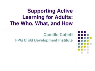 Supporting Active Learning for Adults: The Who, What, and How