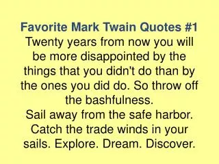 Favorite Mark Twain Quotes #3 Wrinkles should merely indicate where the smiles have been.