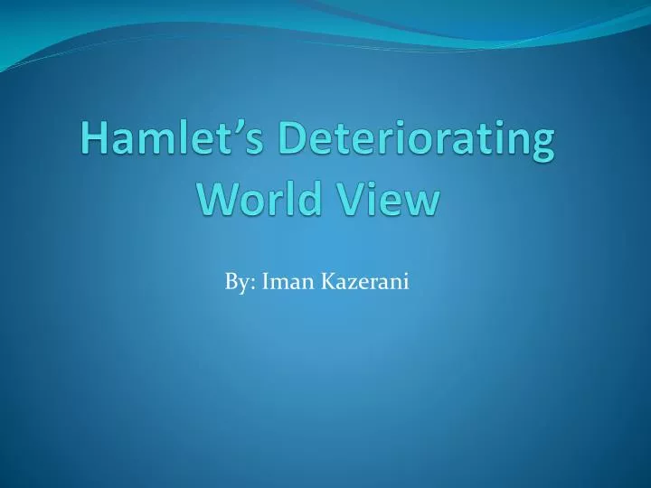 hamlet s deteriorating world view