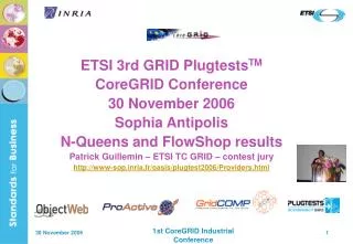 ETSI 3rd GRID Plugtests TM CoreGRID Conference 30 November 2006 Sophia Antipolis