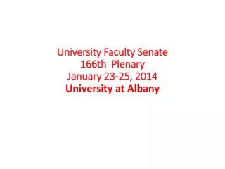 University Faculty Senate 166th Plenary January 23-25, 2014 University at Albany