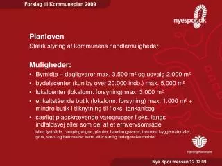 Planloven Stærk styring af kommunens handlemuligheder Muligheder: