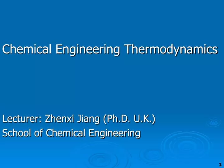 chemical engineering thermodynamics lecturer zhenxi jiang ph d u k school of chemical engineering