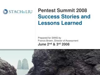 Pentest Summit 2008 Success Stories and Lessons Learned Prepared for SANS by