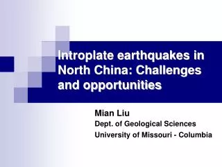 Introplate earthquakes in North China: Challenges and opportunities