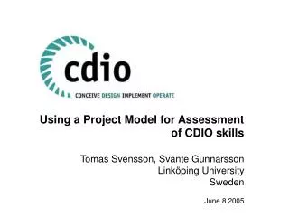 Using a Project Model for Assessment of CDIO skills Tomas Svensson, Svante Gunnarsson