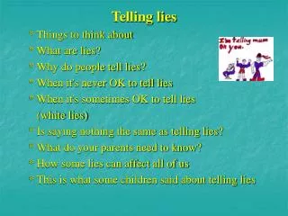 Telling lies * Things to think about * What are lies? * Why do people tell lies?