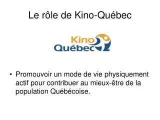 le r le de kino qu bec