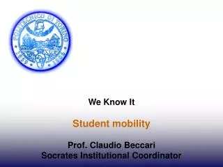 We Know It Student mobility Prof. Claudio Beccari Socrates Institutional Coordinator
