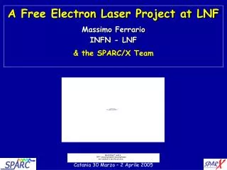 A Free Electron Laser Project at LNF Massimo Ferrario INFN - LNF &amp; the SPARC/X Team