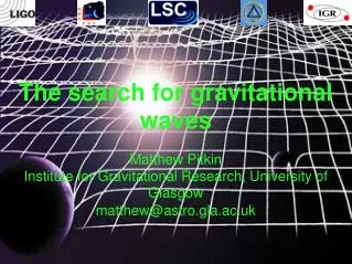 The search for gravitational waves Matthew Pitkin