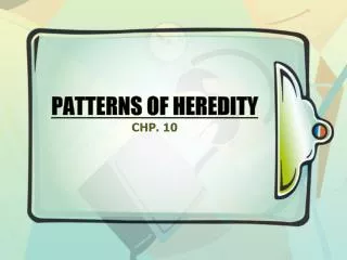 PATTERNS OF HEREDITY