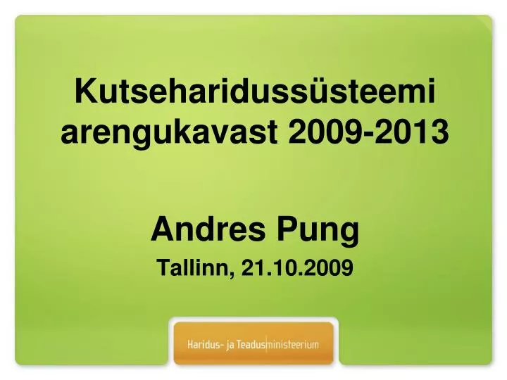 kutsehariduss steemi arengukavast 2009 2013 andres pung tallinn 21 10 2009