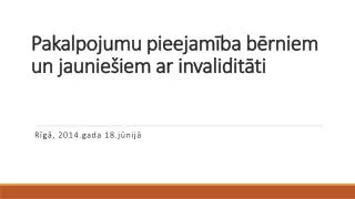 p akalpojumu pieejam ba b rniem un jaunie iem ar invalidit ti