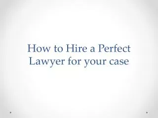 How to Hire a Perfect Lawyer for Your Case