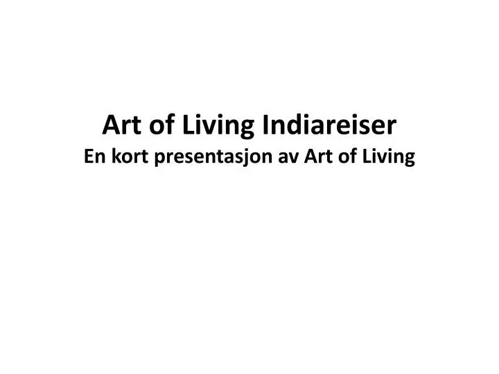 art of living indiareiser en kort presentasjon av art of living