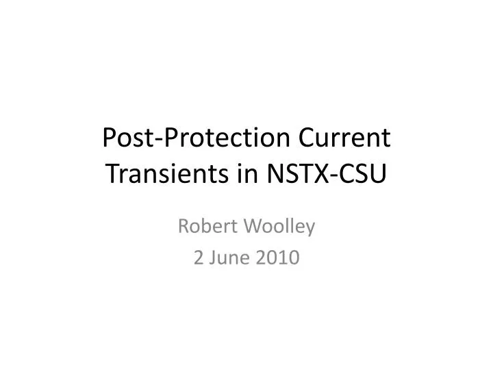 post protection current transients in nstx csu