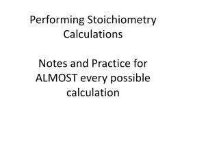 Performing Stoichiometry Calculations Notes and Practice for ALMOST every possible calculation