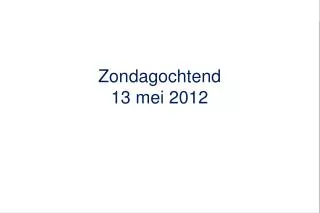 zondagochtend 13 mei 2012