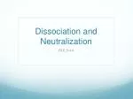 Dissociation and Neutralization - slide 1