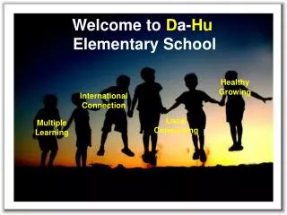 Welcome to D a- Hu Elementary School