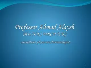 Professor Ahmad Alaysh Msc (UK) MRCP (UK) consultant physician/hematologist