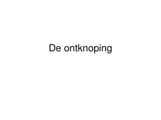 de ontknoping
