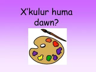 x kulur huma dawn