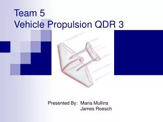 Team 5 Vehicle Propulsion QDR 3