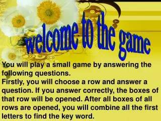 You will play a small game by answering the following questions.