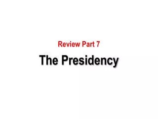 Review Part 7 The Presidency