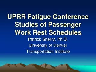 UPRR Fatigue Conference Studies of Passenger Work Rest Schedules