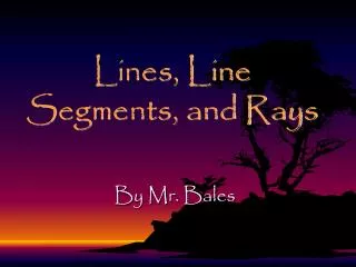 Lines, Line Segments, and Rays