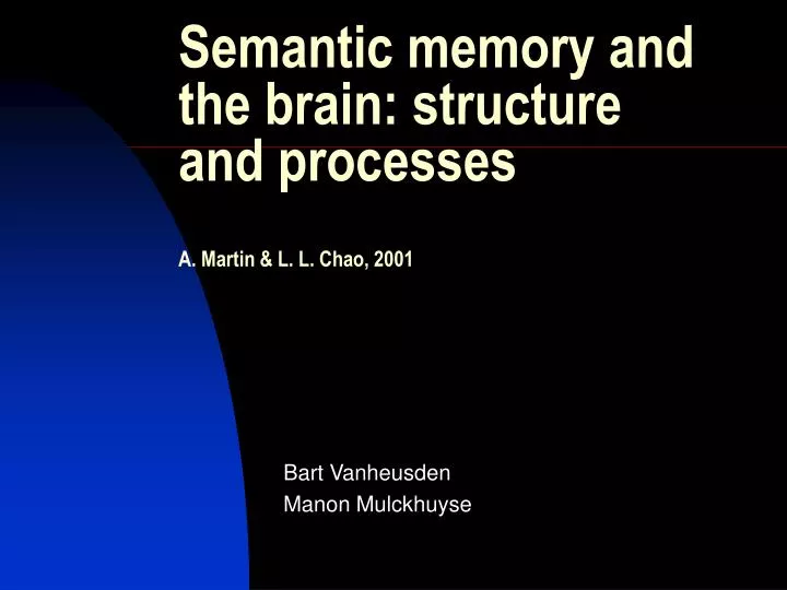 semantic memory and the brain structure and processes a martin l l chao 2001