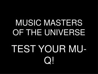 MUSIC MASTERS OF THE UNIVERSE