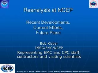 Reanalysis at NCEP Recent Developments, Current Efforts, Future Plans