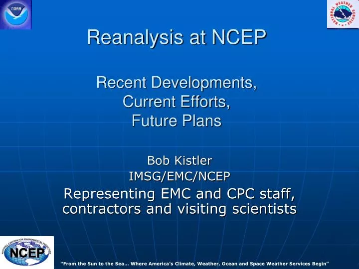 reanalysis at ncep recent developments current efforts future plans