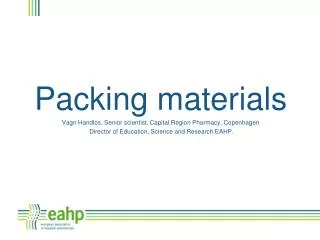 Packing materials Vagn Handlos, Senior scientist, Capital Region Pharmacy, Copenhagen