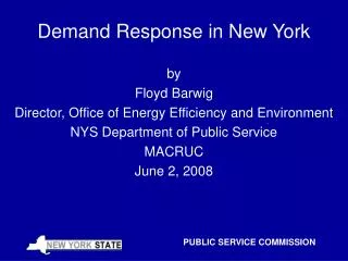 Demand Response in New York by Floyd Barwig Director, Office of Energy Efficiency and Environment