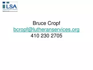 Bruce Cropf bcropf@lutheranservices 410 230 2705