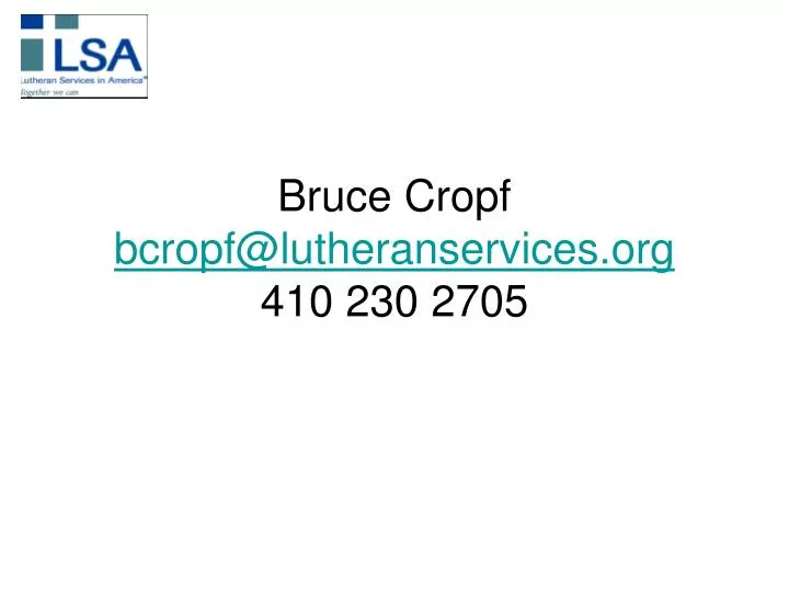 bruce cropf bcropf@lutheranservices org 410 230 2705