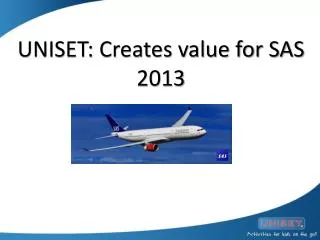 UNISET: Creates value for SAS 2013
