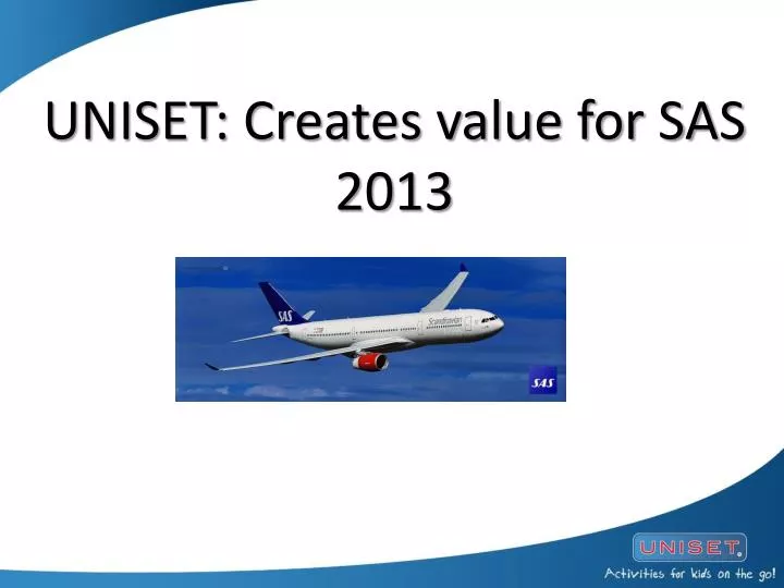 uniset creates value for sas 2013