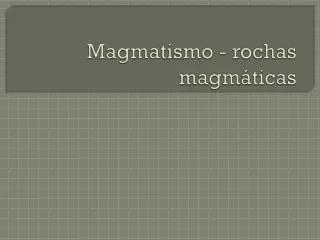 magmatismo rochas magm ticas