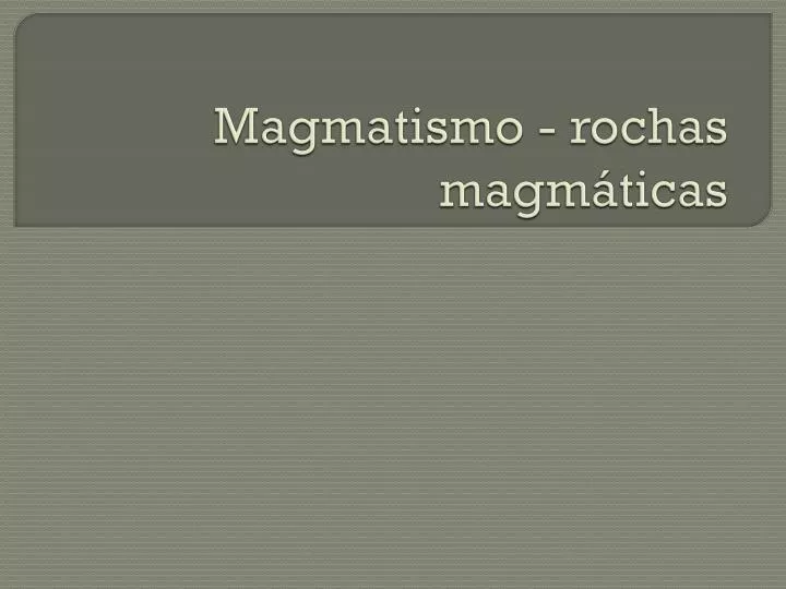 magmatismo rochas magm ticas