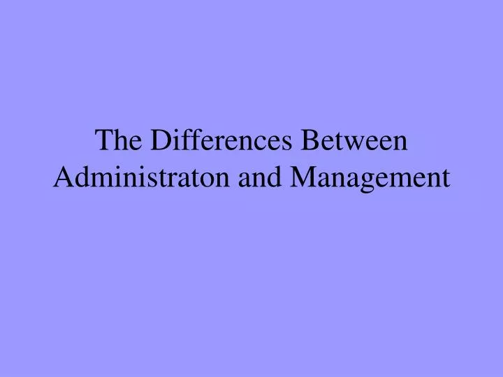 the differences between administraton and management