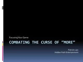 Combating the Curse of “More”