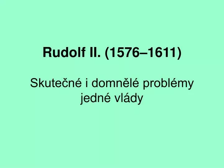rudolf ii 1576 1611 skute n i domn l probl my jedn vl dy